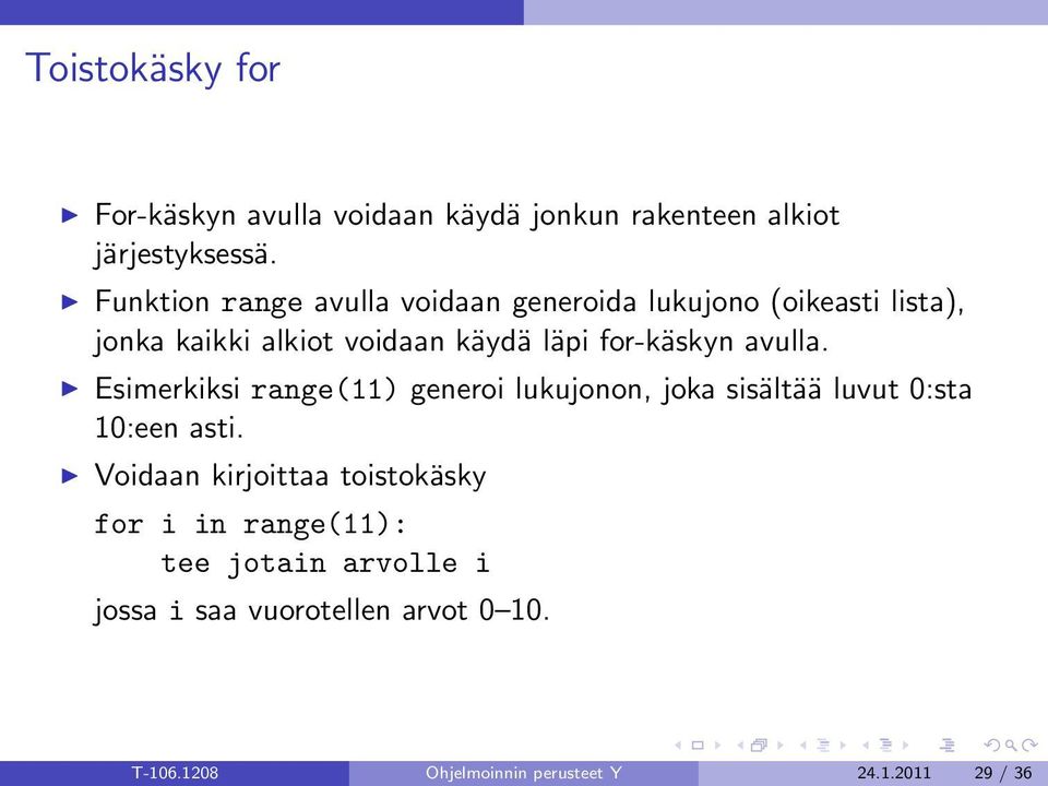 for-käskyn avulla. Esimerkiksi range(11) generoi lukujonon, joka sisältää luvut 0:sta 10:een asti.