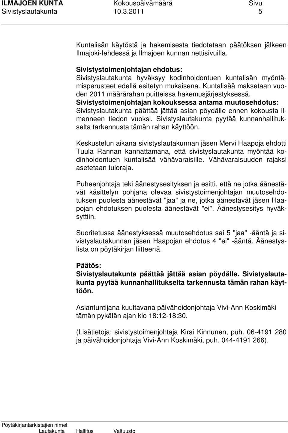 Kuntalisää maksetaan vuoden 2011 määrärahan puitteissa hakemusjärjestyksessä.