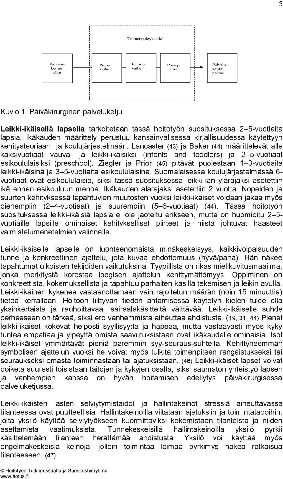 Ikäkauden määrittely perustuu kansainvälisessä kirjallisuudessa käytettyyn kehitysteoriaan ja koulujärjestelmään.