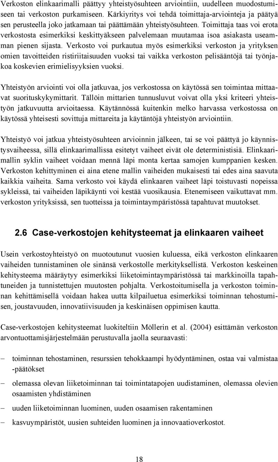 Toimittaja taas voi erota verkostosta esimerkiksi keskittyäkseen palvelemaan muutamaa isoa asiakasta useamman pienen sijasta.