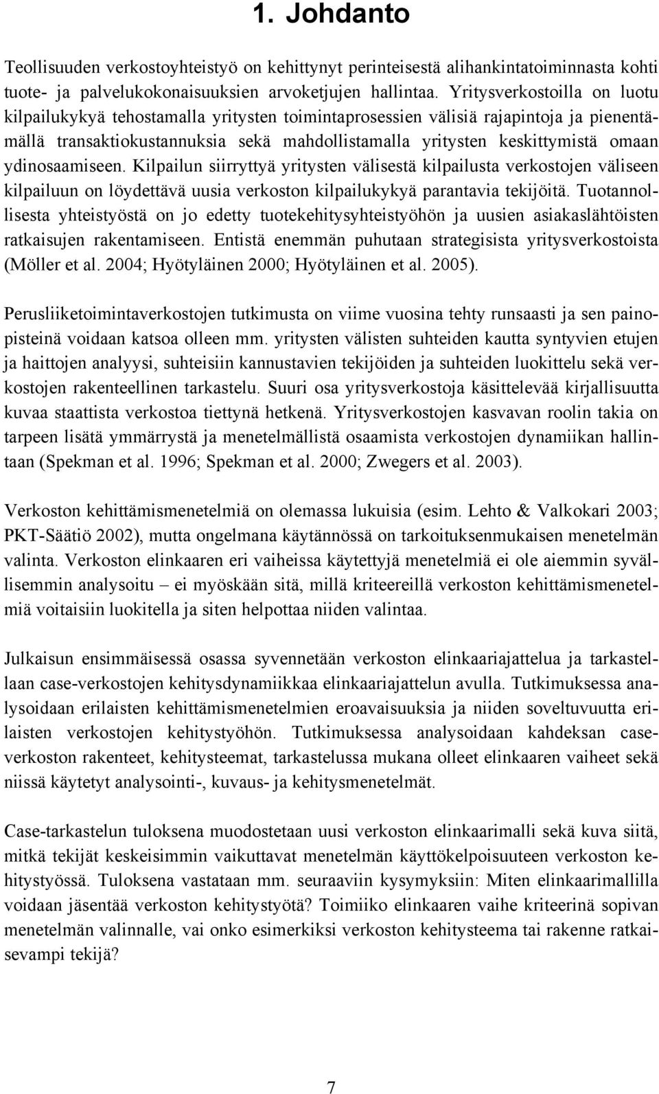 ydinosaamiseen. Kilpailun siirryttyä yritysten välisestä kilpailusta verkostojen väliseen kilpailuun on löydettävä uusia verkoston kilpailukykyä parantavia tekijöitä.