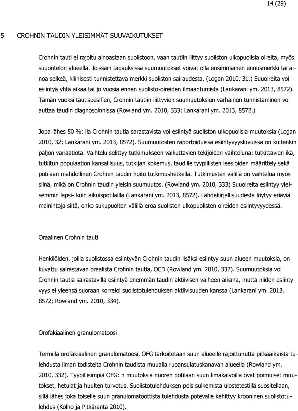 ) Suuoireita voi esiintyä yhtä aikaa tai jo vuosia ennen suolisto-oireiden ilmaantumista (Lankarani ym. 2013, 8572).