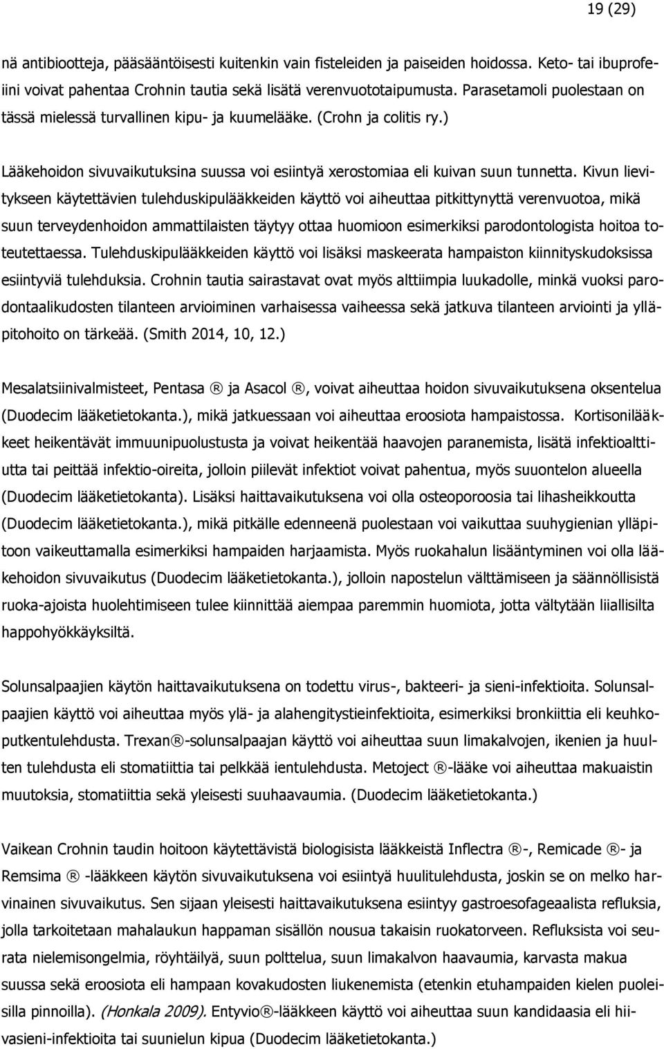 Kivun lievitykseen käytettävien tulehduskipulääkkeiden käyttö voi aiheuttaa pitkittynyttä verenvuotoa, mikä suun terveydenhoidon ammattilaisten täytyy ottaa huomioon esimerkiksi parodontologista