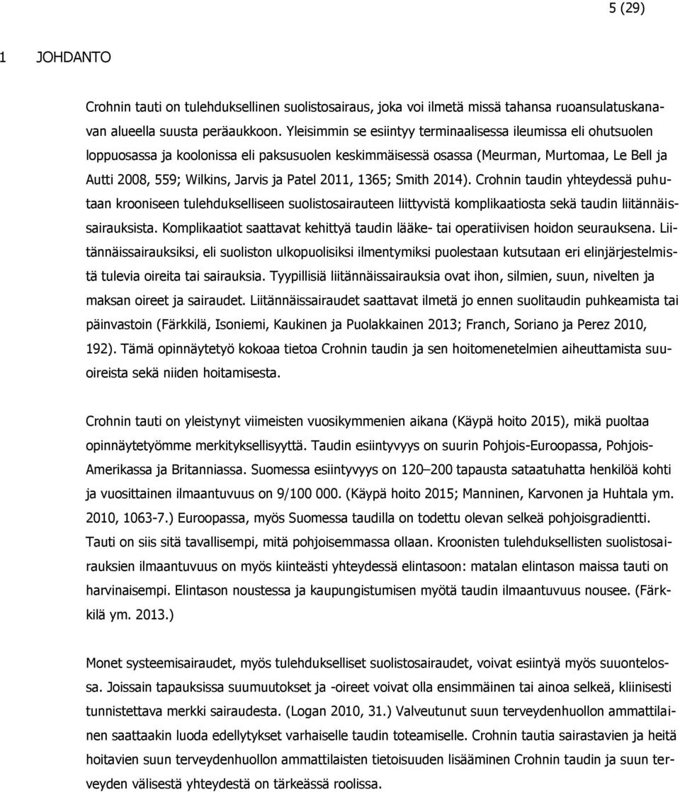 Patel 2011, 1365; Smith 2014). Crohnin taudin yhteydessä puhutaan krooniseen tulehdukselliseen suolistosairauteen liittyvistä komplikaatiosta sekä taudin liitännäissairauksista.