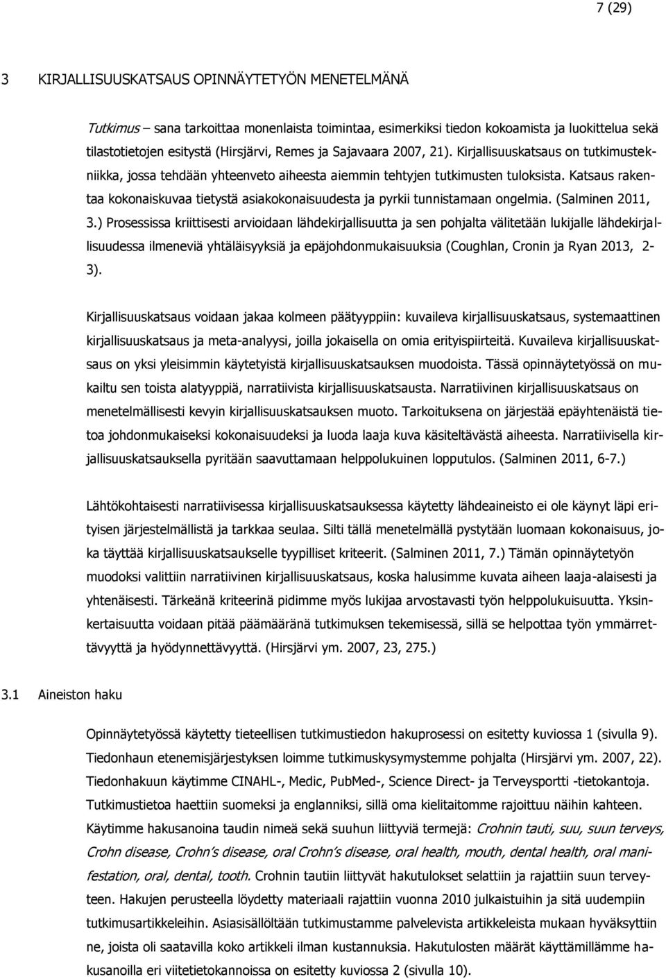 Katsaus rakentaa kokonaiskuvaa tietystä asiakokonaisuudesta ja pyrkii tunnistamaan ongelmia. (Salminen 2011, 3.