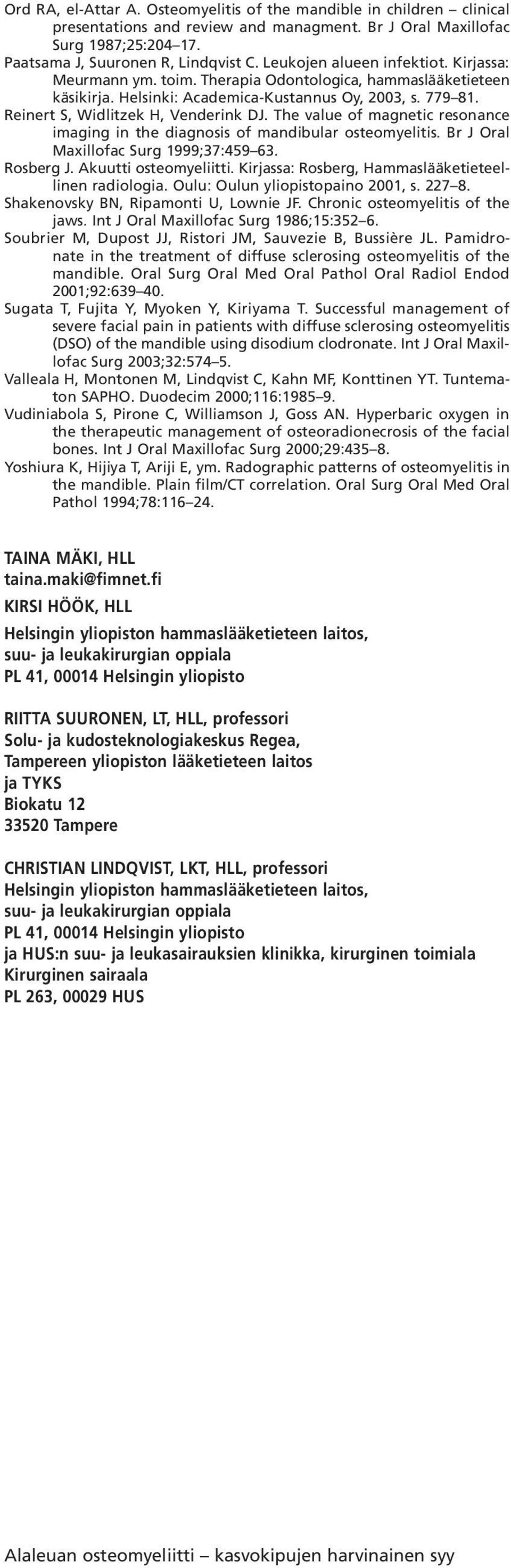 The value of magnetic resonance imaging in the diagnosis of mandibular osteomyelitis. Br J Oral Maxillofac Surg 1999;37:459 63. Rosberg J. Akuutti osteomyeliitti.