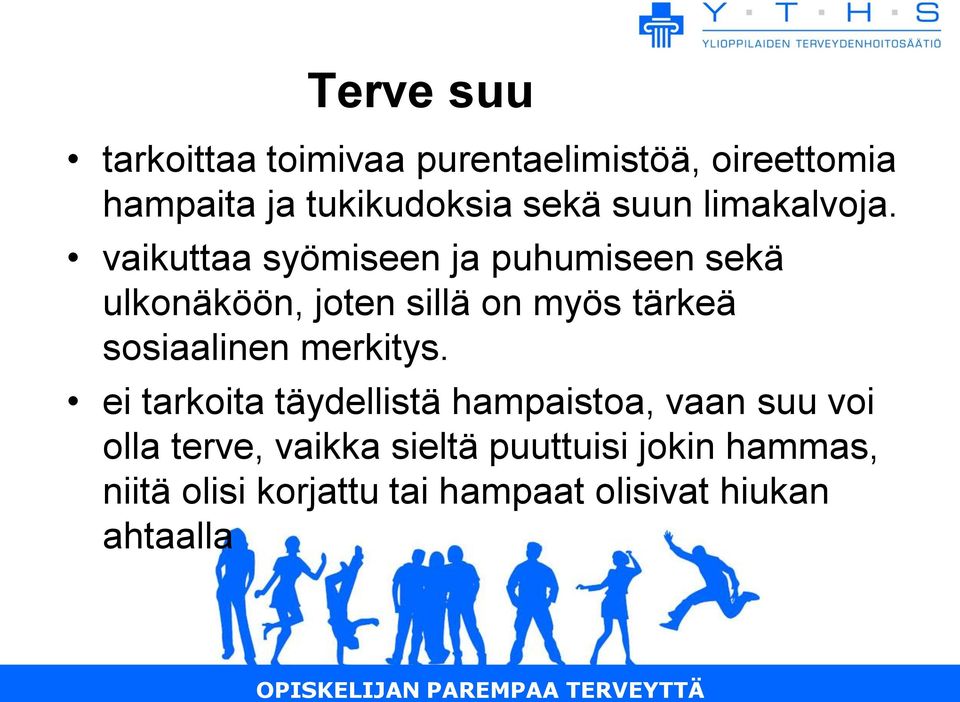 vaikuttaa syömiseen ja puhumiseen sekä ulkonäköön, joten sillä on myös tärkeä sosiaalinen