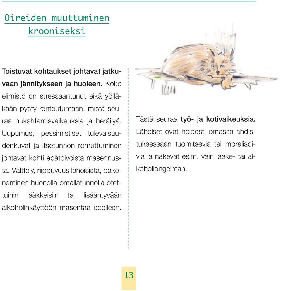 Uupumus, pessimistiset tulevaisuudenkuvat ja itsetunnon romuttuminen johtavat kohti epätoivoista masennusta.