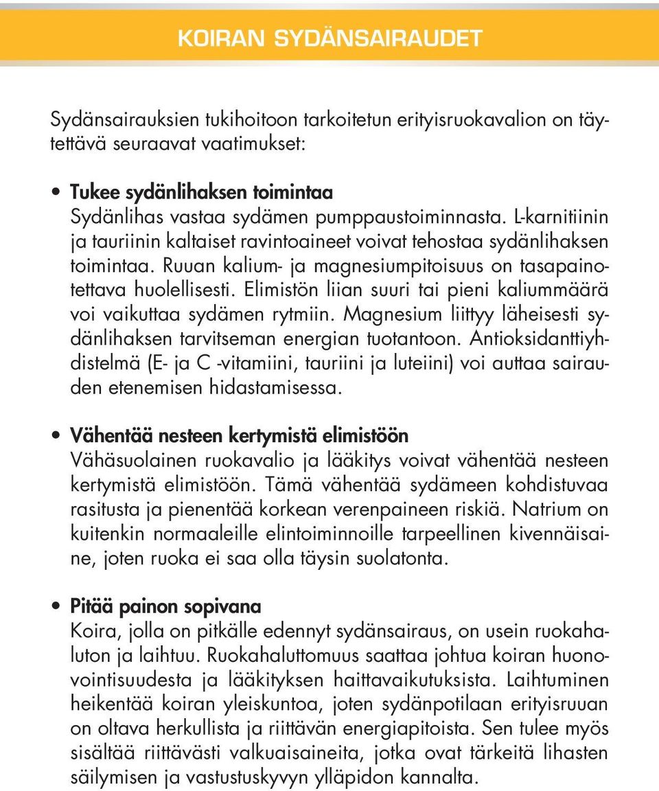 Elimistön liian suuri tai pieni kaliummäärä voi vaikuttaa sydämen rytmiin. Magnesium liittyy läheisesti sydänlihaksen tarvitseman energian tuotantoon.