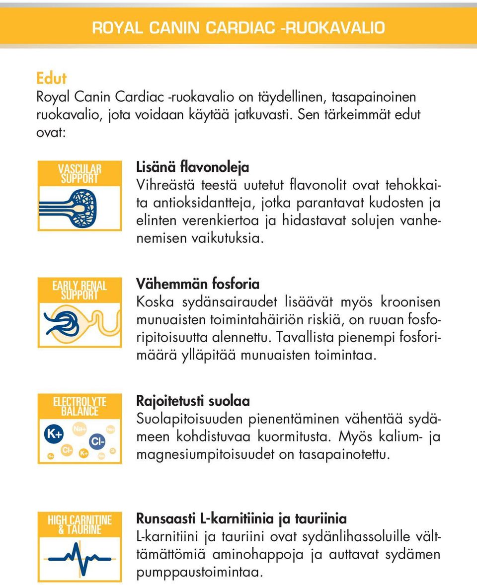 vaikutuksia. Vähemmän fosforia Koska sydänsairaudet lisäävät myös kroonisen munuaisten toimintahäiriön riskiä, on ruuan fosforipitoisuutta alennettu.