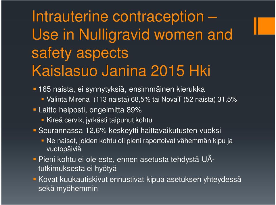 kohtu Seurannassa 12,6% keskeytti haittavaikutusten vuoksi Ne naiset, joiden kohtu oli pieni raportoivat vähemmän kipu ja vuotopäiviä