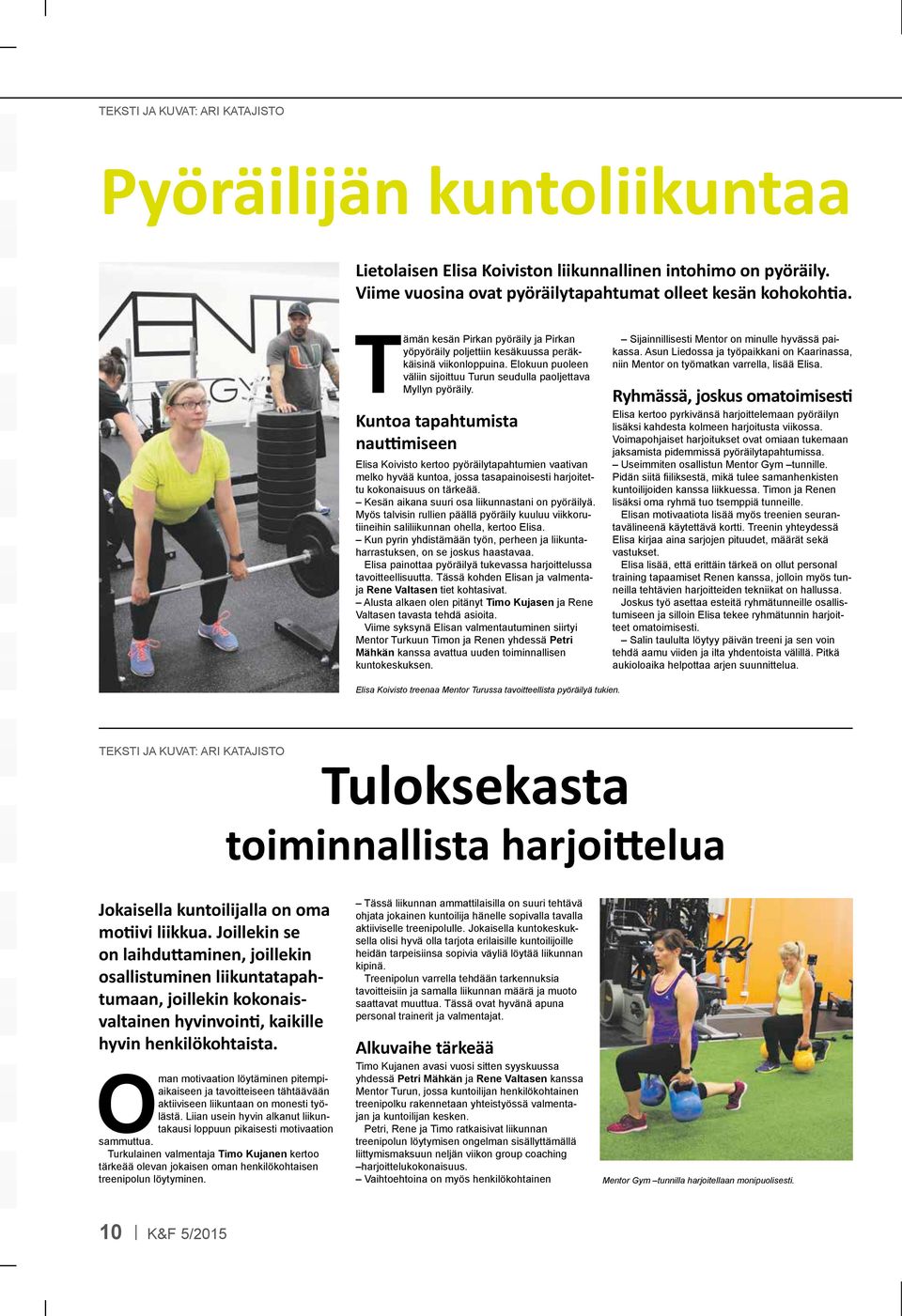 Kuntoa tapahtumista nauttimiseen Elisa Koivisto kertoo pyöräilytapahtumien vaativan melko hyvää kuntoa, jossa tasapainoisesti harjoitettu kokonaisuus on tärkeää.