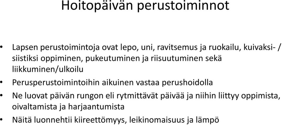 Perusperustoimintoihin aikuinen vastaa perushoidolla Ne luovat päivän rungon eli rytmittävät