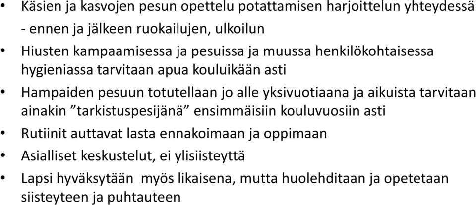 alle yksivuotiaana ja aikuista tarvitaan ainakin tarkistuspesijänä ensimmäisiin kouluvuosiin asti Rutiinit auttavat lasta