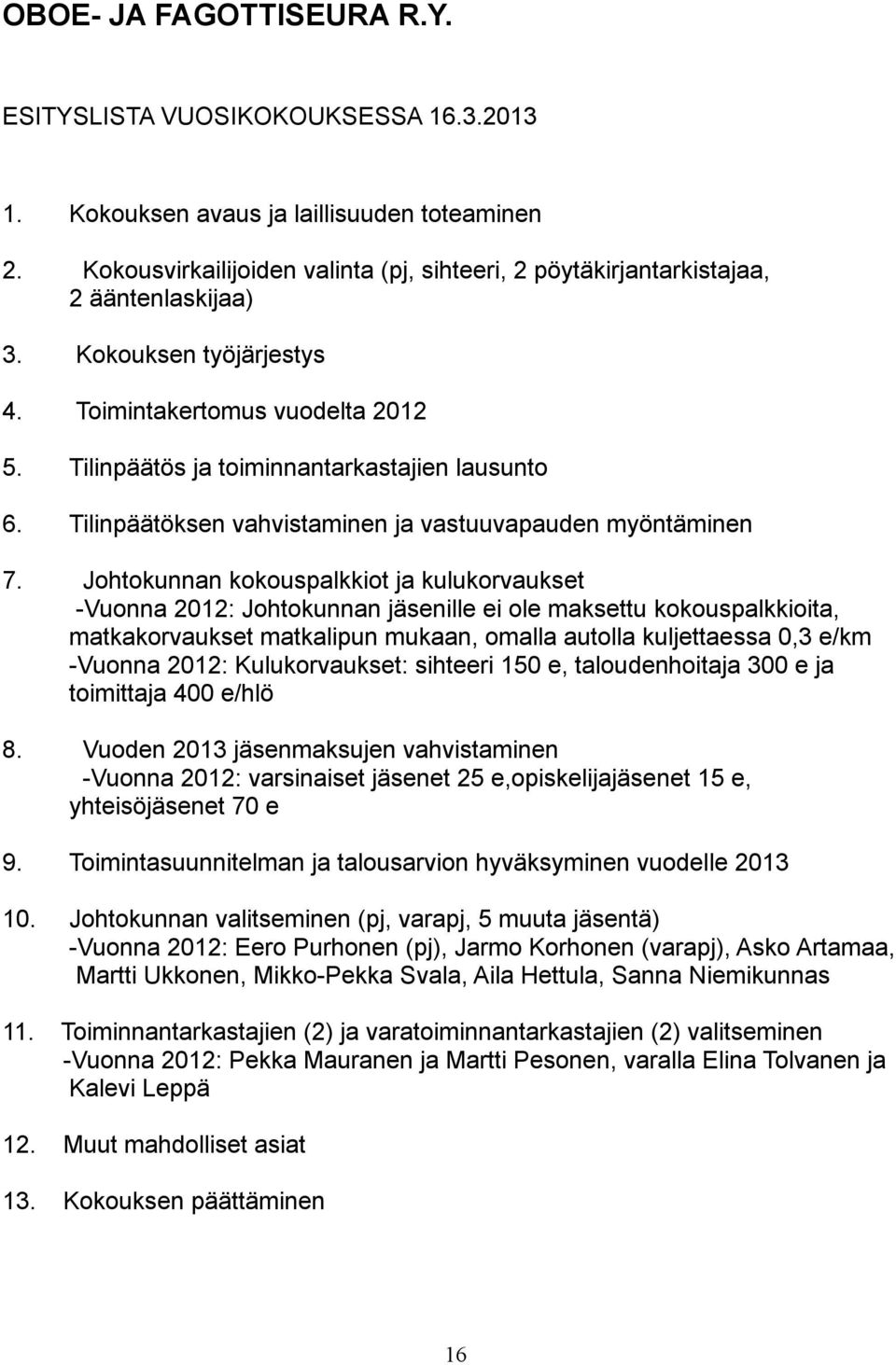 Tilinpäätöksen vahvistaminen ja vastuuvapauden myöntäminen 7.