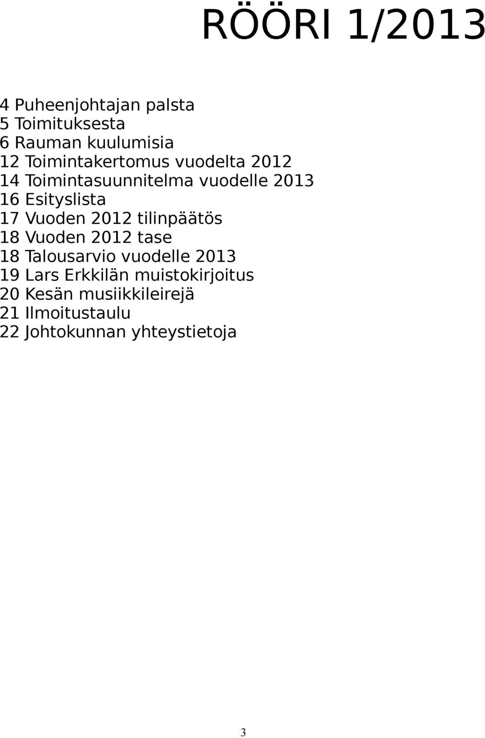 17 Vuoden 2012 tilinpäätös 18 Vuoden 2012 tase 18 Talousarvio vuodelle 2013 19 Lars