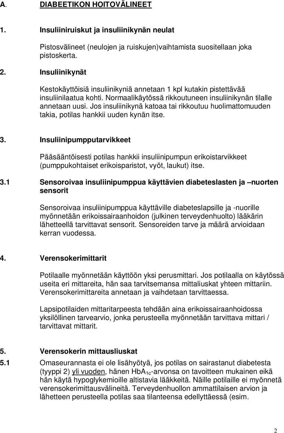 Jos insuliinikynä katoaa tai rikkoutuu huolimattomuuden takia, potilas hankkii uuden kynän itse. 3.