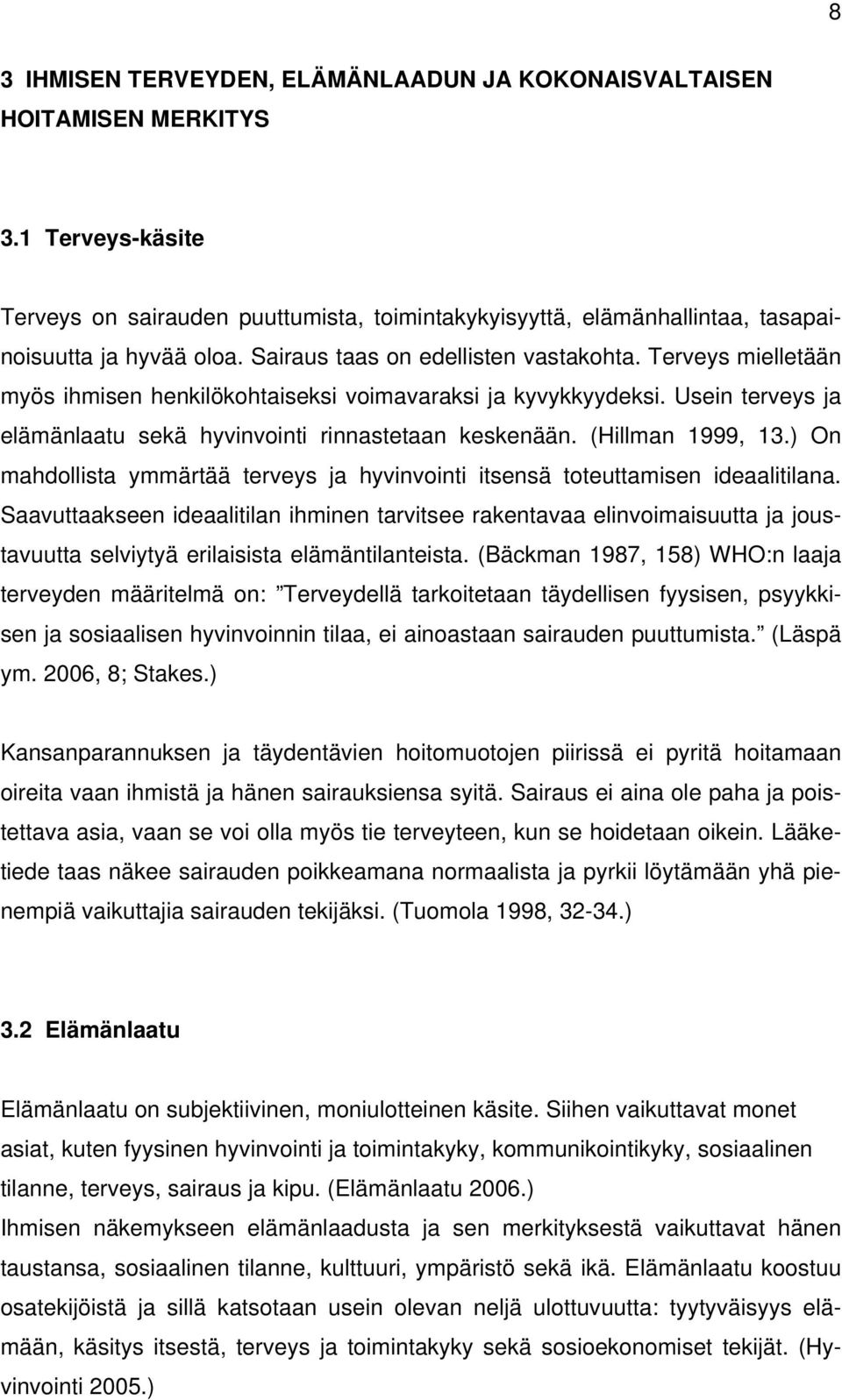 (Hillman 1999, 13.) On mahdollista ymmärtää terveys ja hyvinvointi itsensä toteuttamisen ideaalitilana.