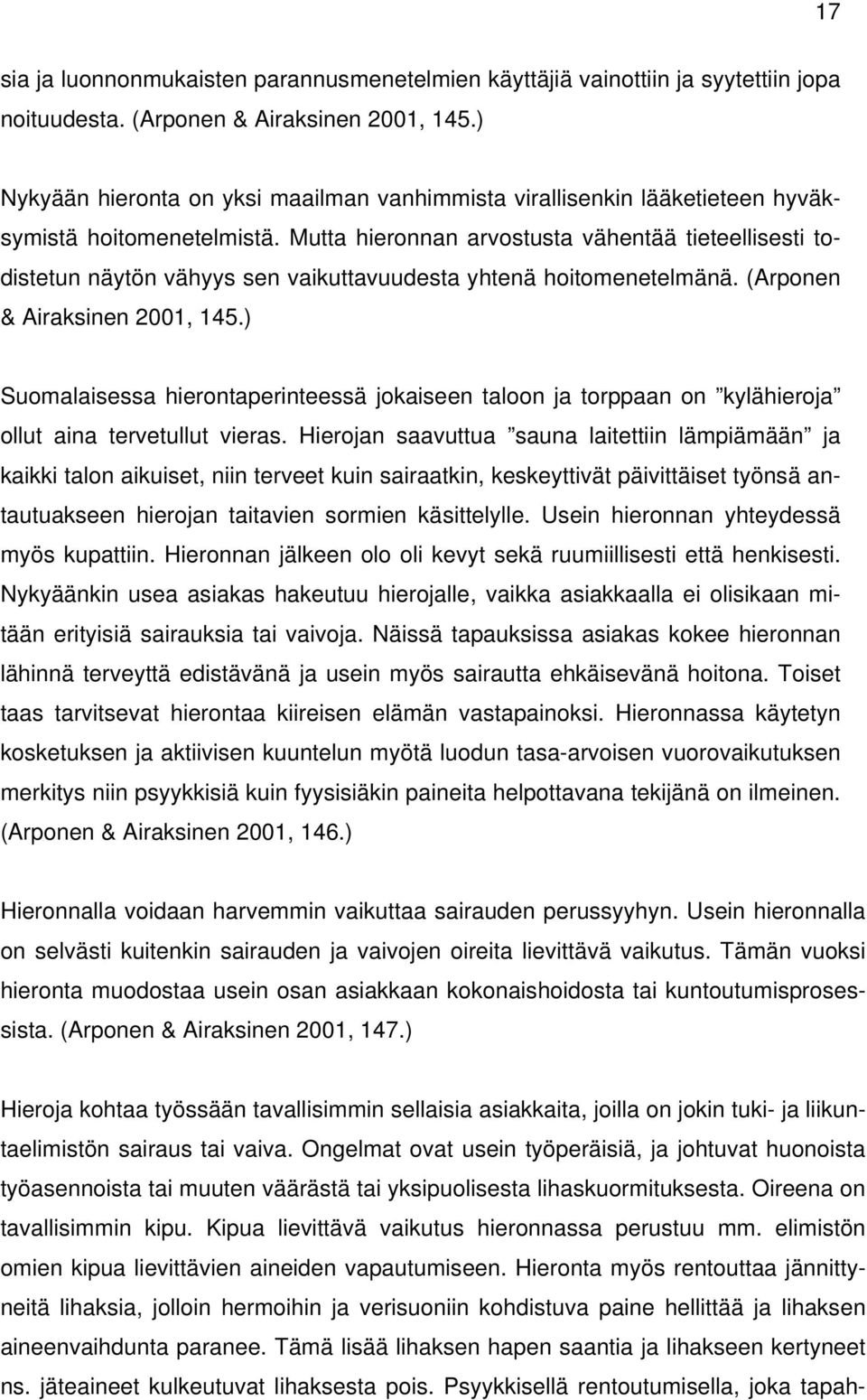 Mutta hieronnan arvostusta vähentää tieteellisesti todistetun näytön vähyys sen vaikuttavuudesta yhtenä hoitomenetelmänä. (Arponen & Airaksinen 2001, 145.