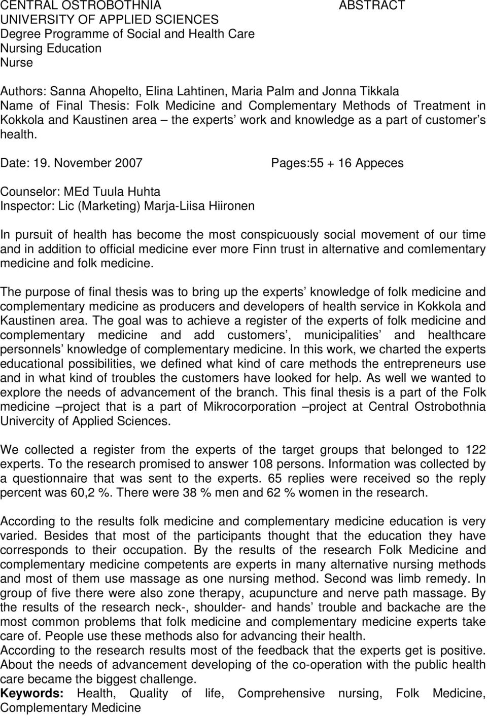 November 2007 Pages:55 + 16 Appeces Counselor: MEd Tuula Huhta Inspector: Lic (Marketing) Marja-Liisa Hiironen In pursuit of health has become the most conspicuously social movement of our time and