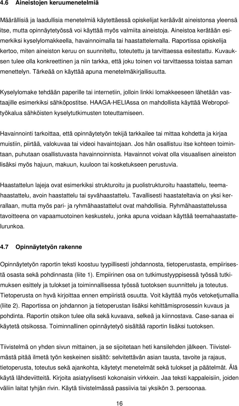 Kuvauksen tulee olla konkreettinen ja niin tarkka, että joku toinen voi tarvittaessa toistaa saman menettelyn. Tärkeää on käyttää apuna menetelmäkirjallisuutta.