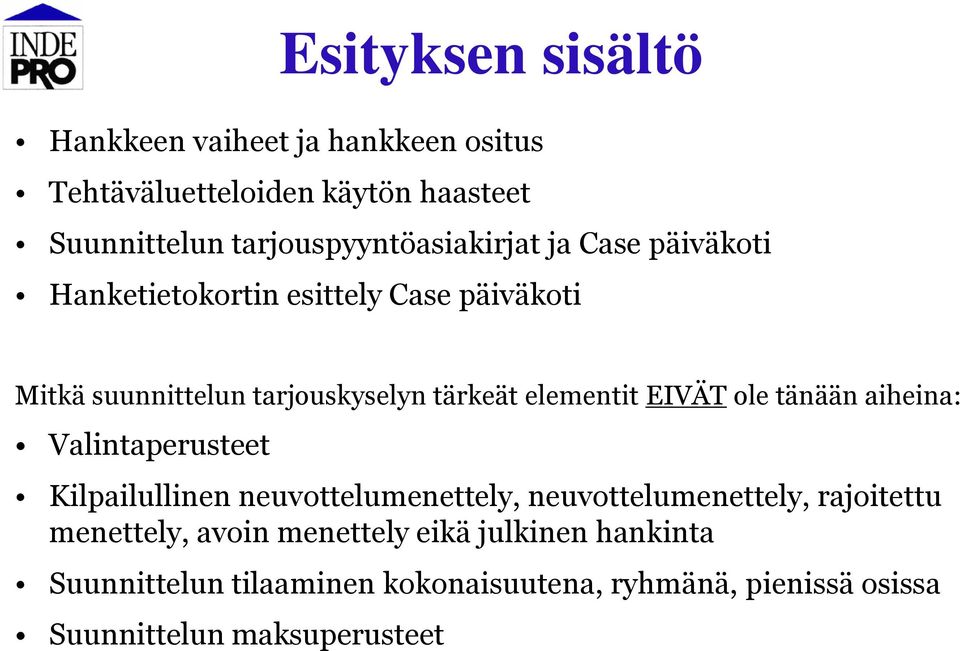 tärkeät elementit EIVÄT ole tänään aiheina: Valintaperusteet Kilpailullinen neuvottelumenettely, neuvottelumenettely,