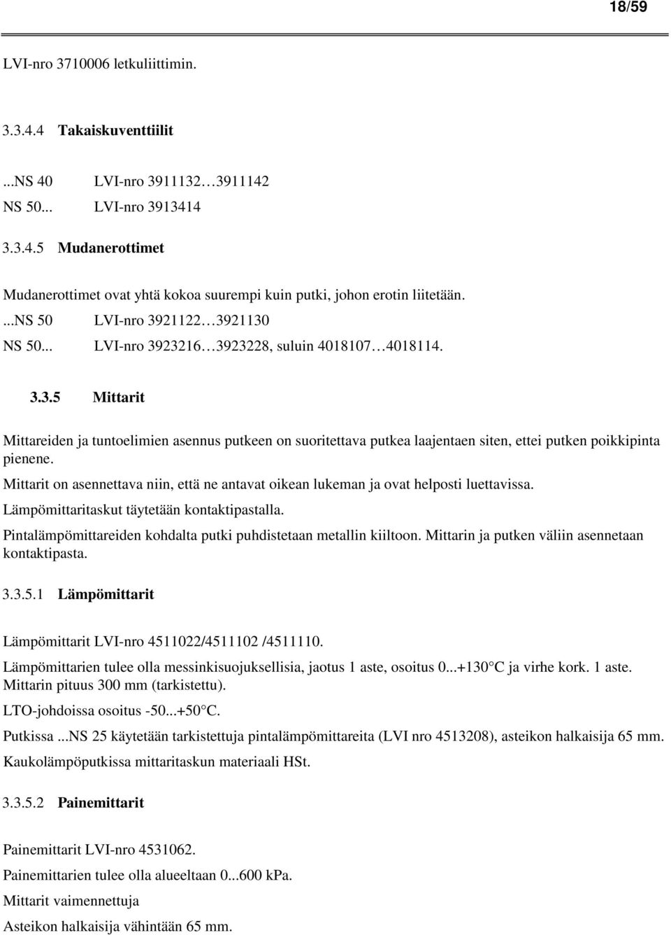 Mittarit on asennettava niin, että ne antavat oikean lukeman ja ovat helposti luettavissa. Lämpömittaritaskut täytetään kontaktipastalla.