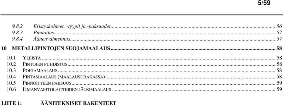 .. 58 10.3 POHJAMAALAUS... 58 10.4 PINTAMAALAUS (MAALAUSURAKASSA)... 58 10.5 PINNOITTEEN PAKSUUS.