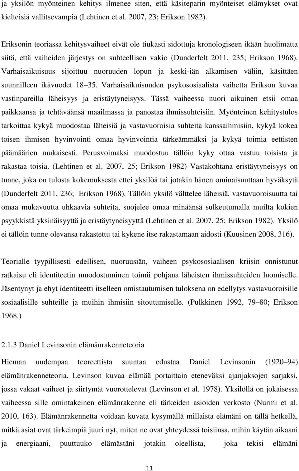 Varhaisaikuisuus sijoittuu nuoruuden lopun ja keski-iän alkamisen väliin, käsittäen suunnilleen ikävuodet 18 35.