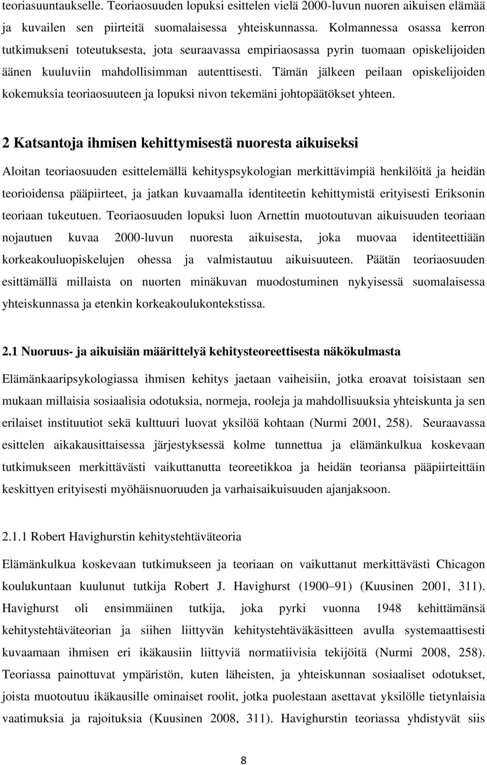 Tämän jälkeen peilaan opiskelijoiden kokemuksia teoriaosuuteen ja lopuksi nivon tekemäni johtopäätökset yhteen.