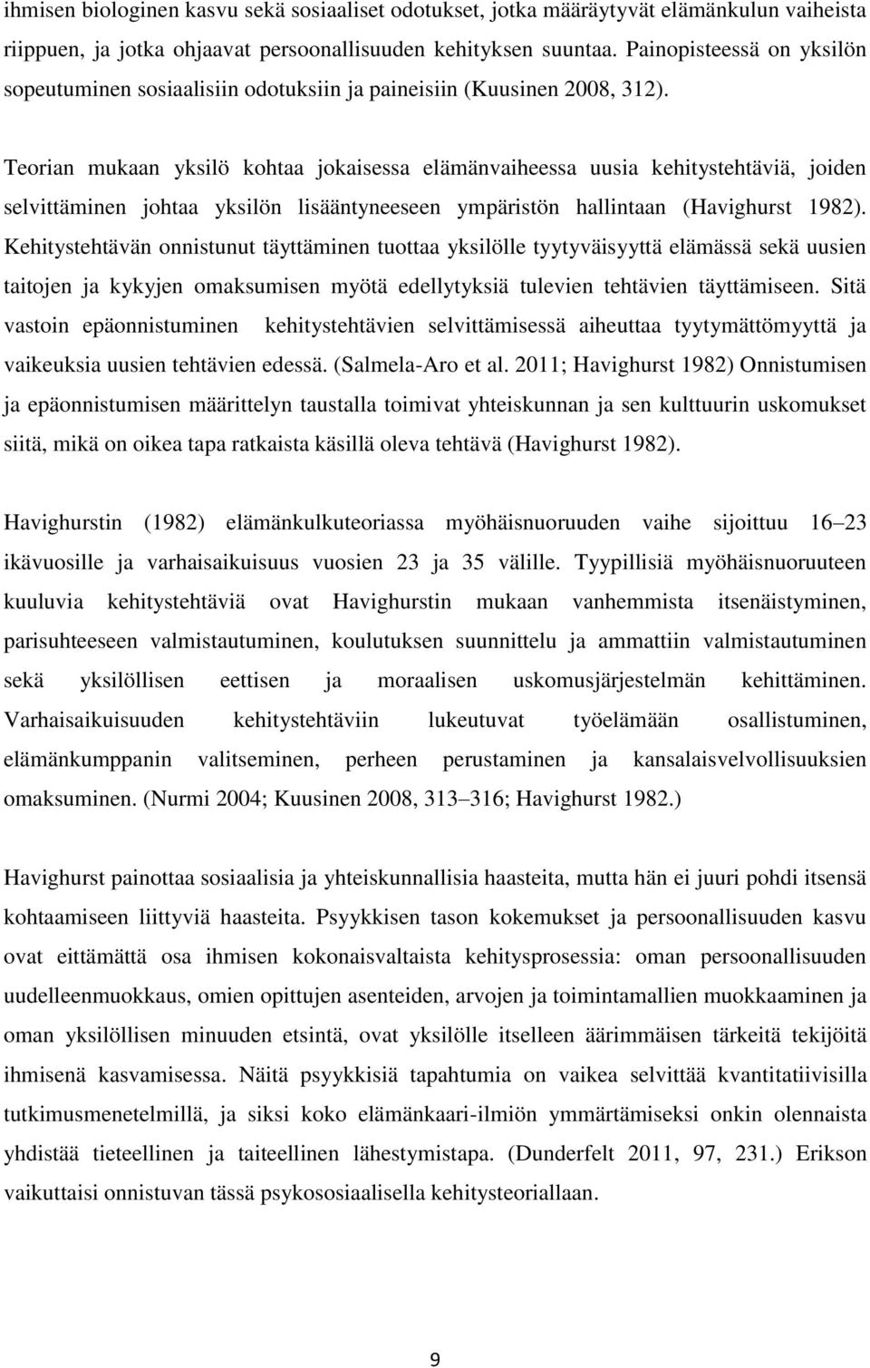 Teorian mukaan yksilö kohtaa jokaisessa elämänvaiheessa uusia kehitystehtäviä, joiden selvittäminen johtaa yksilön lisääntyneeseen ympäristön hallintaan (Havighurst 1982).