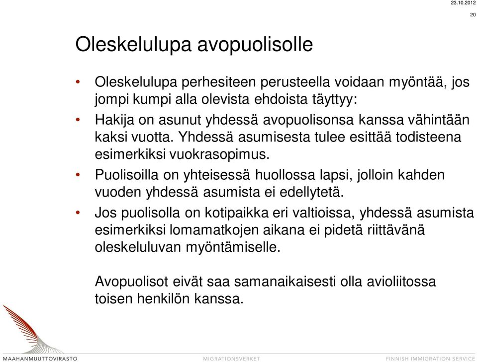 Puolisoilla on yhteisessä huollossa lapsi, jolloin kahden vuoden yhdessä asumista ei edellytetä.