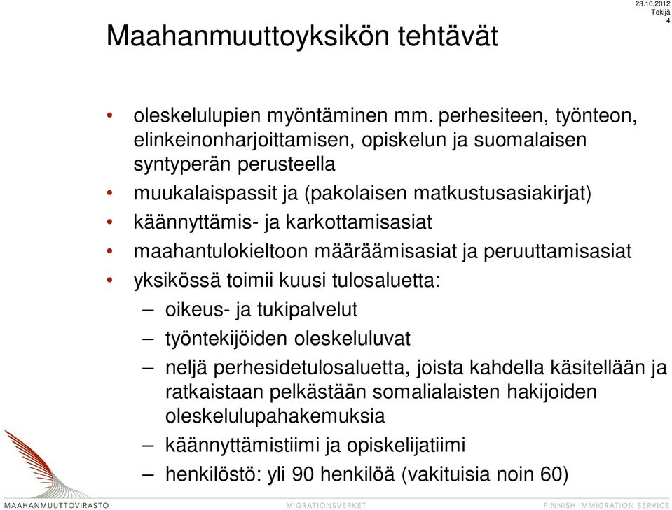 käännyttämis- ja karkottamisasiat maahantulokieltoon määräämisasiat ja peruuttamisasiat yksikössä toimii kuusi tulosaluetta: oikeus- ja tukipalvelut