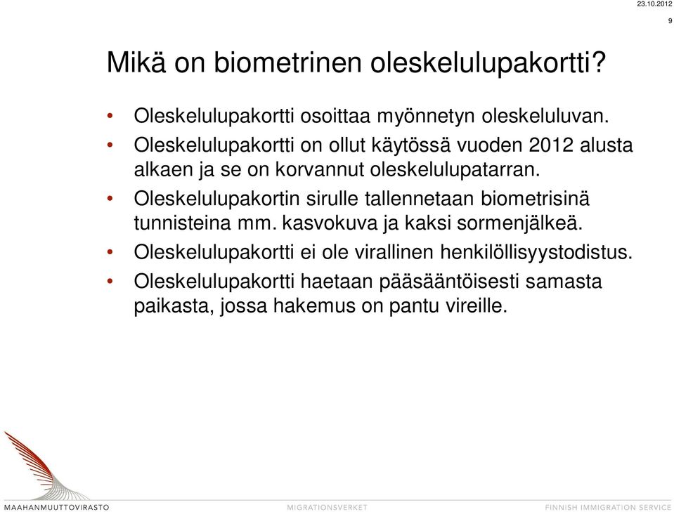 Oleskelulupakortin sirulle tallennetaan biometrisinä tunnisteina mm. kasvokuva ja kaksi sormenjälkeä.