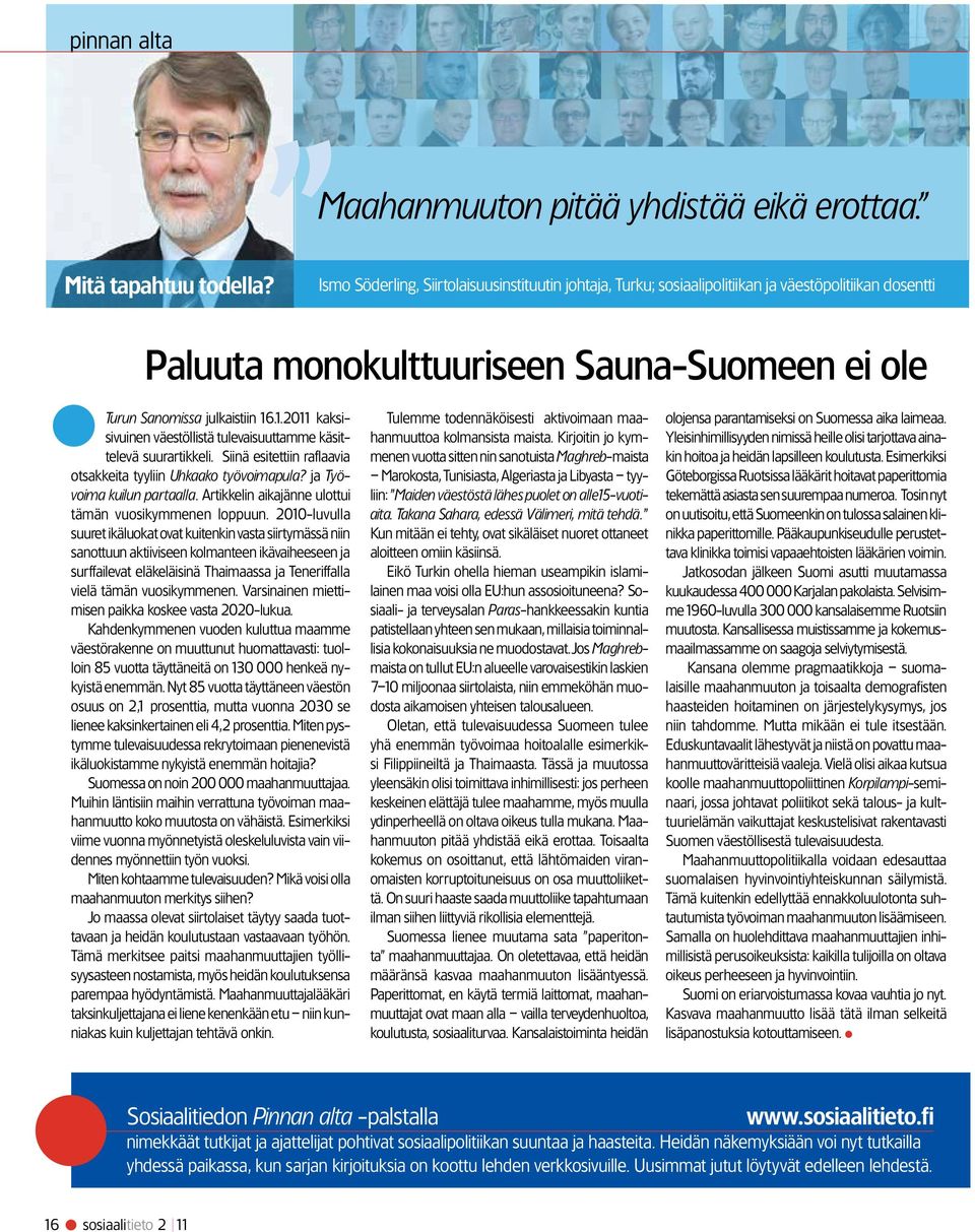 Sauna-Suomeen ei ole Turun Sanomissa julkaistiin 16.1.2011 kaksisivuinen väestöllistä tulevaisuuttamme käsittelevä suurartikkeli. Siinä esitettiin raflaavia otsakkeita tyyliin Uhkaako työvoimapula?