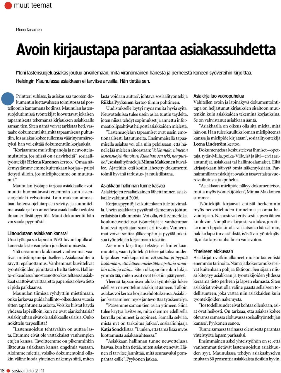 Maunulan lastensuojelutiimissä työntekijät luovuttavat jokaisen tapaamisesta tekemänsä kirjauksen asiakkaalle saman tien.