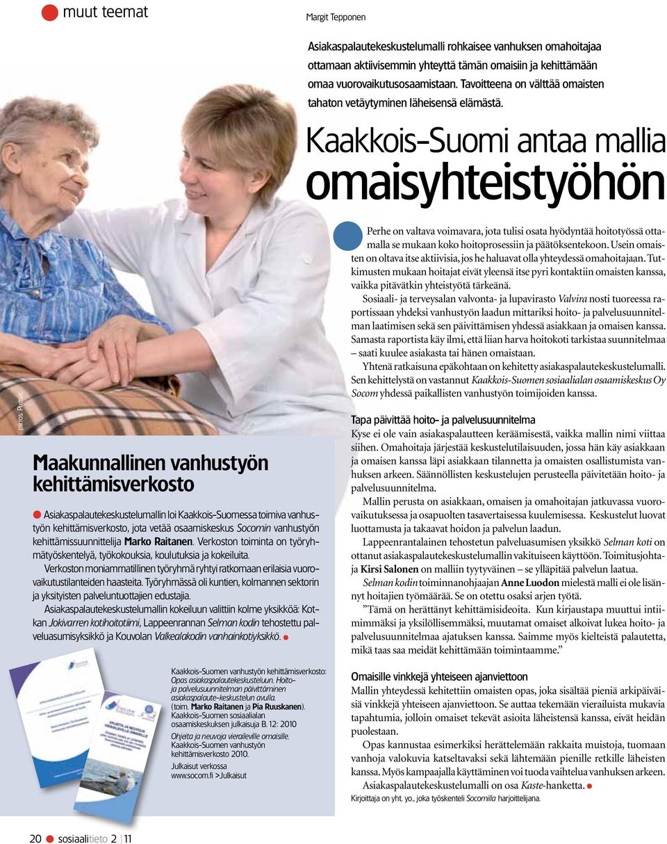 Kaakkois-Suomi antaa mallia omaisyhteistyöhön piirros: Pixmac Maakunnallinen vanhustyön kehittämisverkosto Asiakaspalautekeskustelumallin loi Kaakkois-Suomessa toimiva vanhustyön kehittämisverkosto,