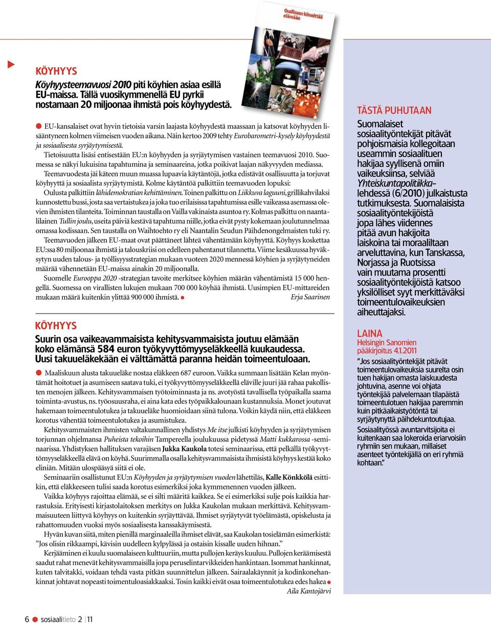 Näin kertoo 2009 tehty Eurobarometri-kysely köyhyydestä ja sosiaalisesta syrjäytymisestä. Tietoisuutta lisäsi entisestään EU:n köyhyyden ja syrjäytymisen vastainen teemavuosi 2010.