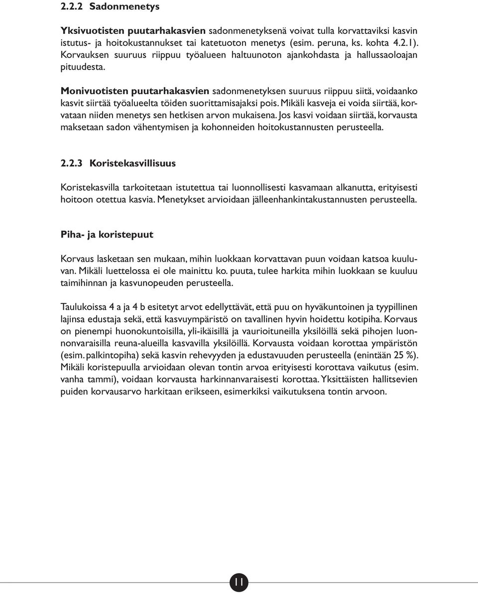 Monivuotisten puutarhakasvien sadonmenetyksen suuruus riippuu siitä, voidaanko kasvit siirtää työalueelta töiden suorittamisajaksi pois.