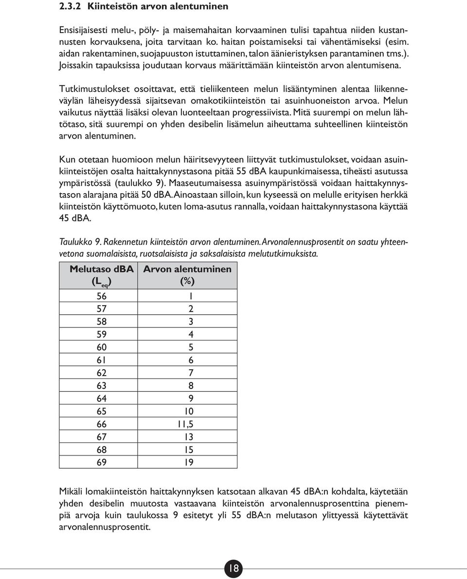 Joissakin tapauksissa joudutaan korvaus määrittämään kiinteistön arvon alentumisena.