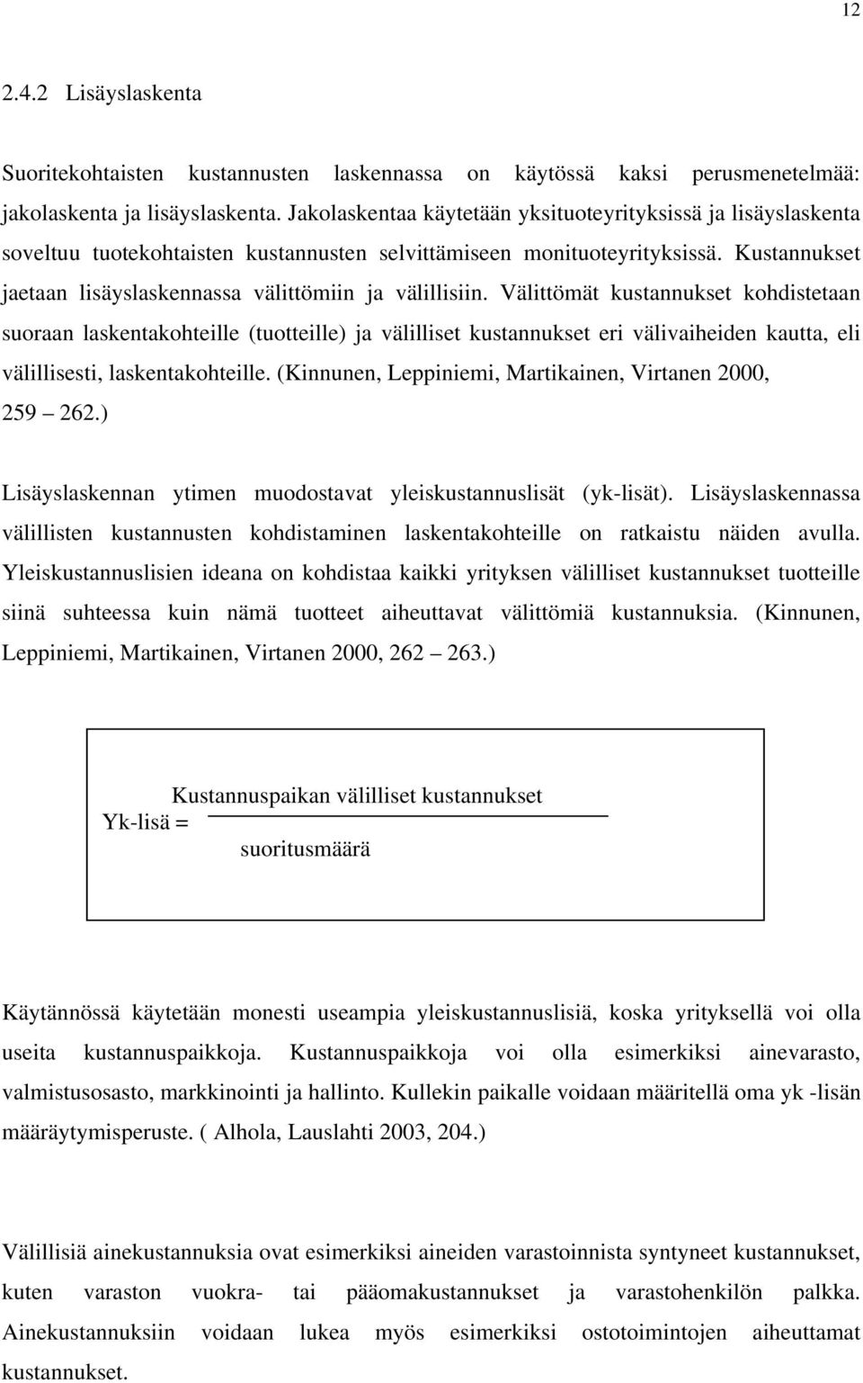 Kustannukset jaetaan lisäyslaskennassa välittömiin ja välillisiin.