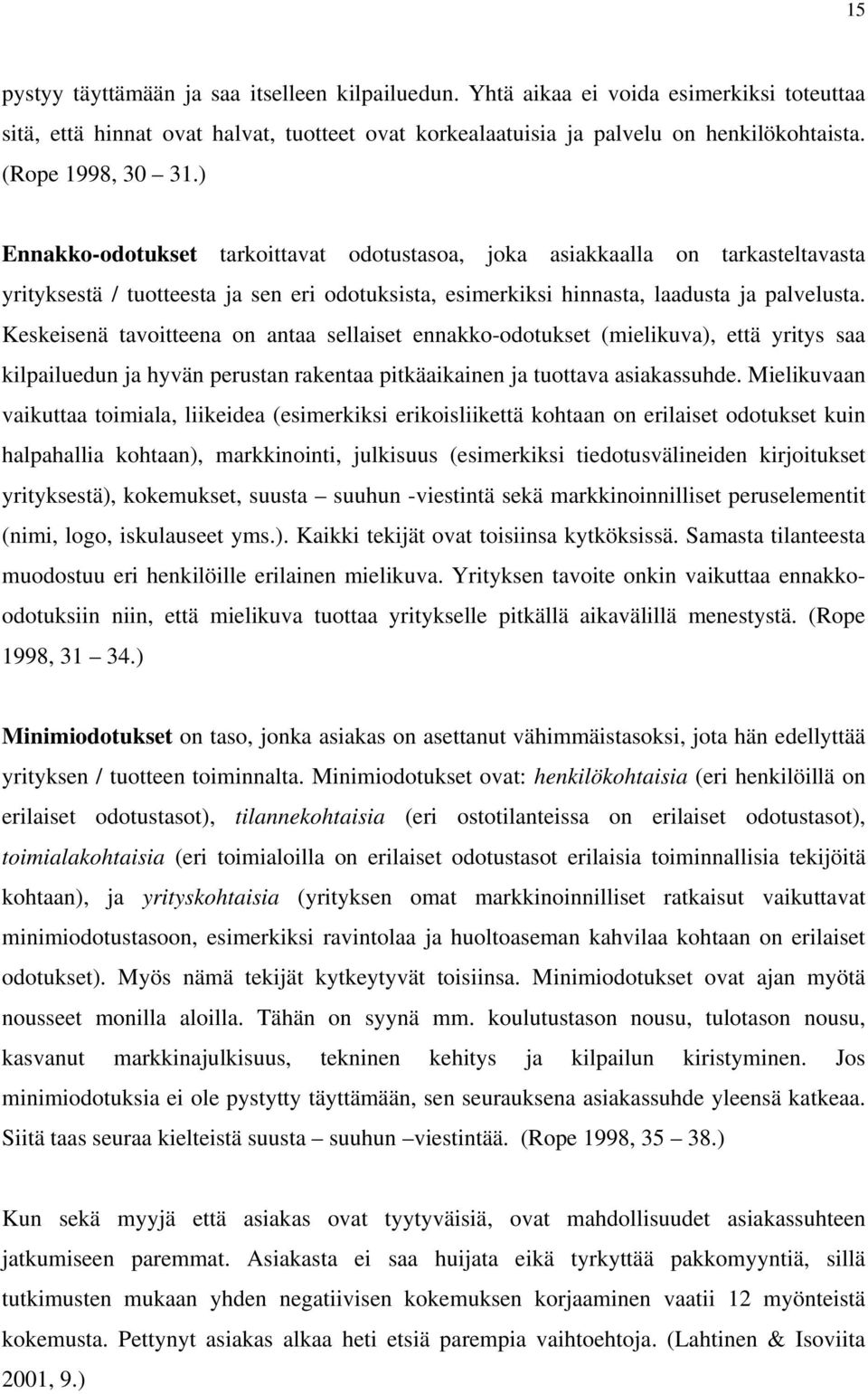 Keskeisenä tavoitteena on antaa sellaiset ennakko-odotukset (mielikuva), että yritys saa kilpailuedun ja hyvän perustan rakentaa pitkäaikainen ja tuottava asiakassuhde.