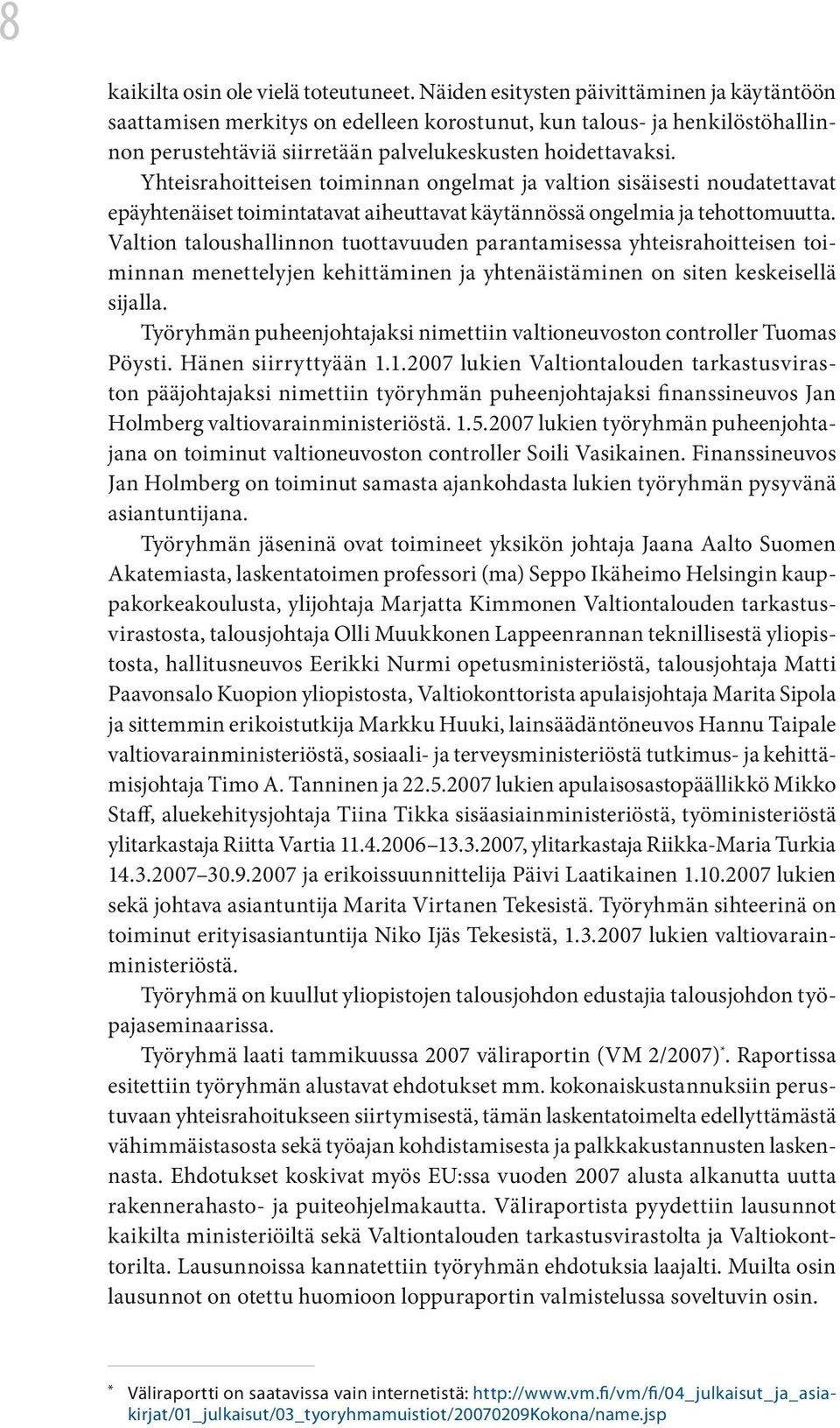 Yhteisrahoitteisen toiminnan ongelmat ja valtion sisäisesti noudatettavat epäyhtenäiset toimintatavat aiheuttavat käytännössä ongelmia ja tehottomuutta.