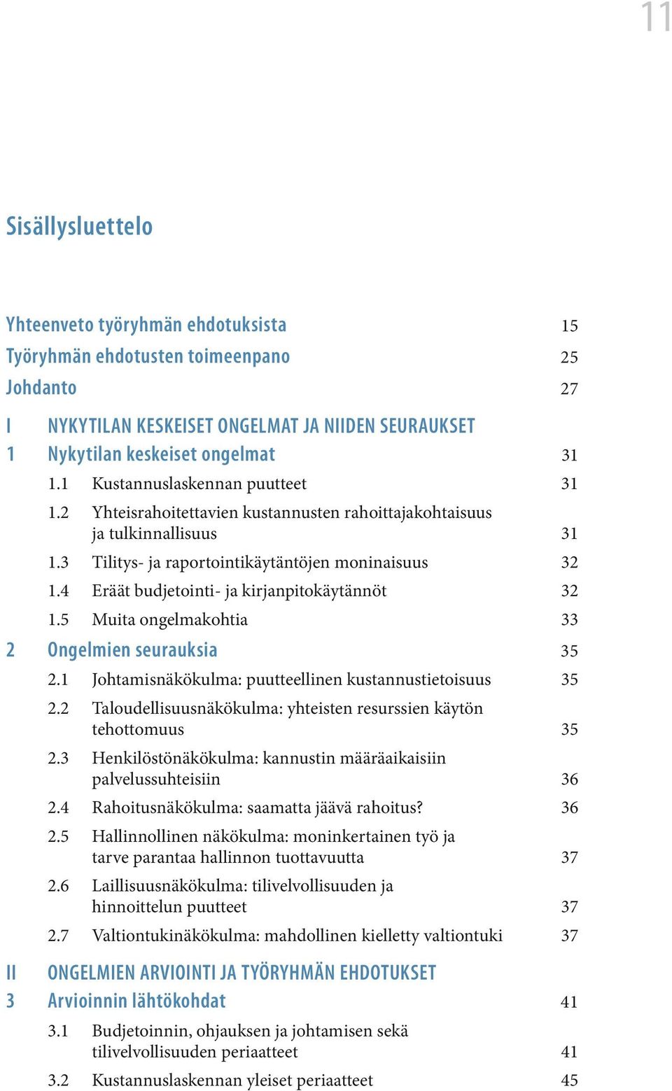 4 Eräät budjetointi- ja kirjanpitokäytännöt 32 1.5 Muita ongelmakohtia 33 2 Ongelmien seurauksia 35 2.1 Johtamisnäkökulma: puutteellinen kustannustietoisuus 35 2.