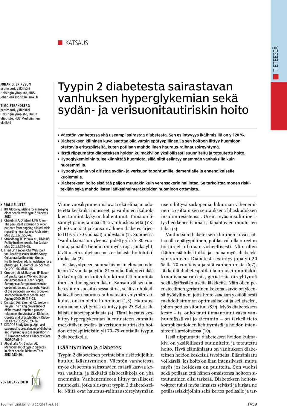 hoito Väestön vanhetessa yhä useampi sairastaa diabetesta. Sen esiintyvyys ikäihmisillä on yli 20 %.