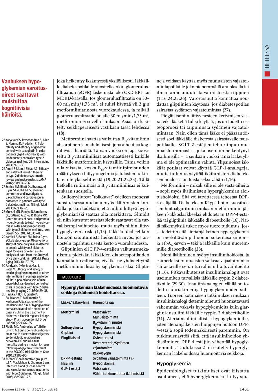 26 Amori RE, Lau J, Pittas AG. Efficacy and safety of incretin therapy in type 2 diabetes: systematic review and meta-analysis. JAMA 2007;298:194 206. 27 Scirica BM, Bhatt DL, Braunwald E ym.