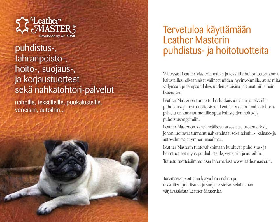 autat niitä säilymään pidempään lähes uudenveroisina ja annat niille näin lisävuosia. Leather Master on tunnettu laadukkaista nahan ja tekstiilin puhdistus- ja hoitotuotteistaan.