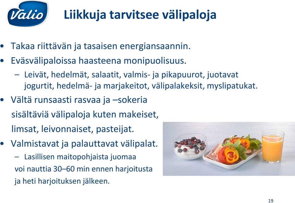 myslipatukat. Vältä runsaasti rasvaa ja sokeria sisältäviä välipaloja kuten makeiset, limsat, leivonnaiset, pasteijat.