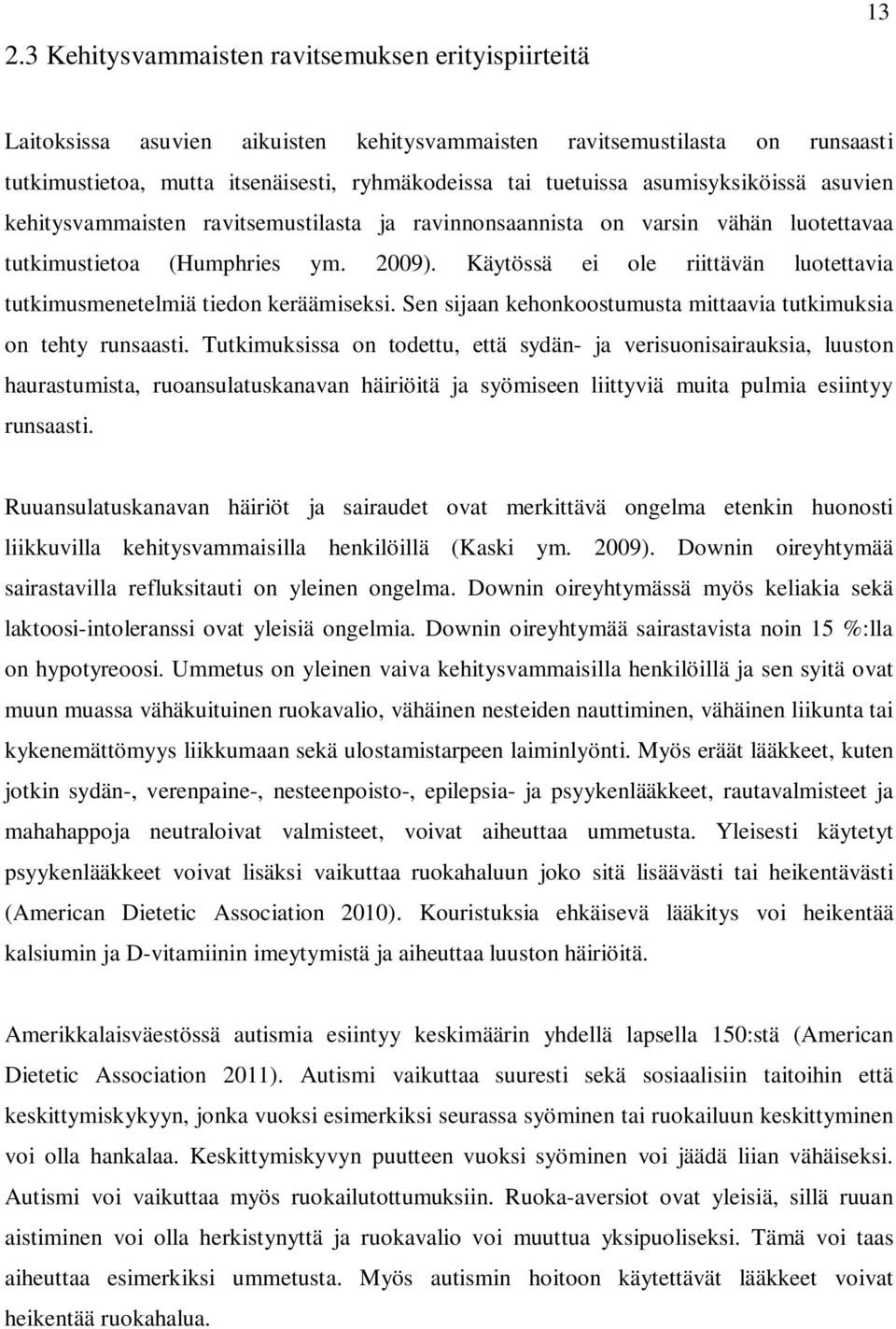 Käytössä ei ole riittävän luotettavia tutkimusmenetelmiä tiedon keräämiseksi. Sen sijaan kehonkoostumusta mittaavia tutkimuksia on tehty runsaasti.