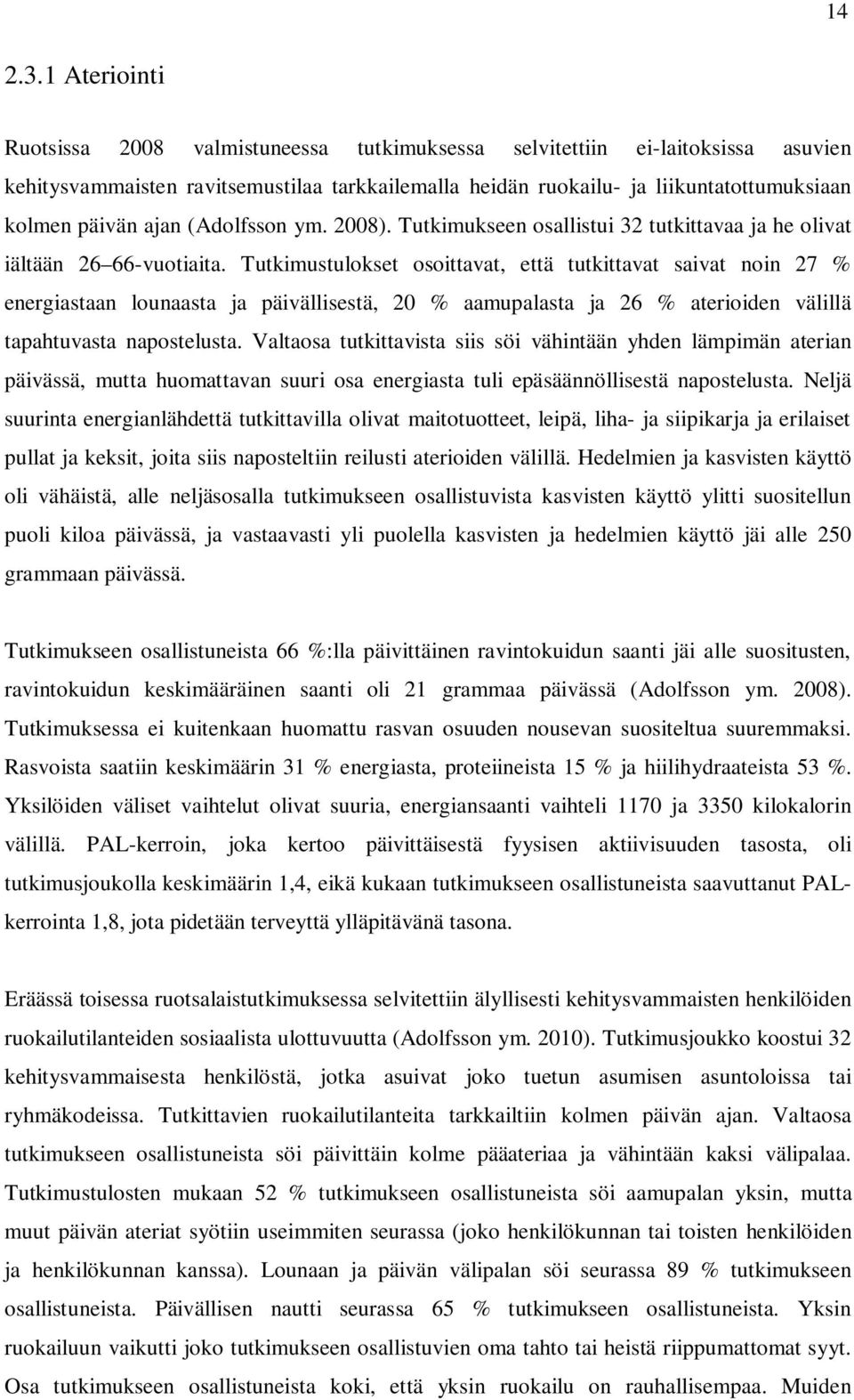 ajan (Adolfsson ym. 2008). Tutkimukseen osallistui 32 tutkittavaa ja he olivat iältään 26 66-vuotiaita.